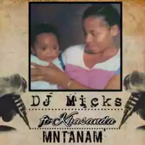 DJ Micks - Mntanam ft. Khasanda